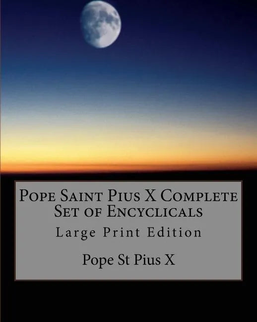 Pope Saint Pius X Complete Set of Encyclicals: Large Print Edition - Paperback