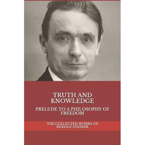 Truth and Knowledge: Prelude to a Philosophy of Freedom - Paperback