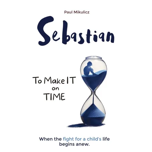 Sebastian: To Make It on Time, A Story of the Strength of Parents' Faith and Love for Their Child - Paperback