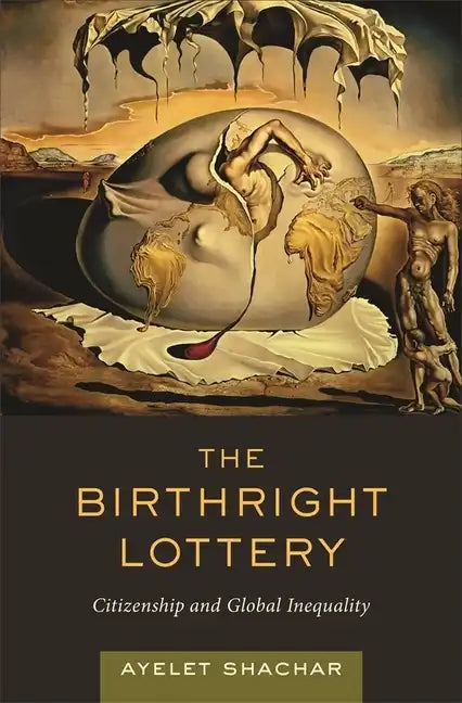 The Birthright Lottery: Citizenship and Global Inequality - Hardcover