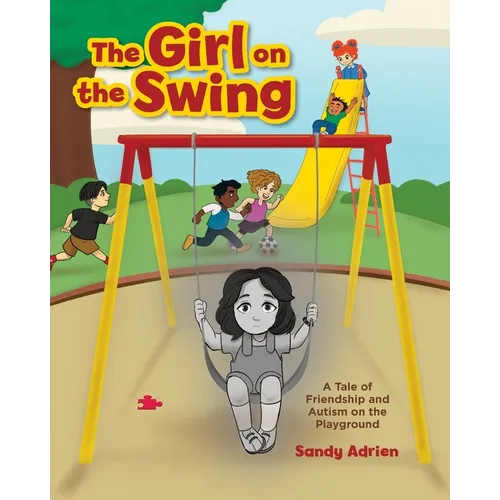 The Girl on the Swing: A Tale of Friendship and Autism on the Playground - Paperback