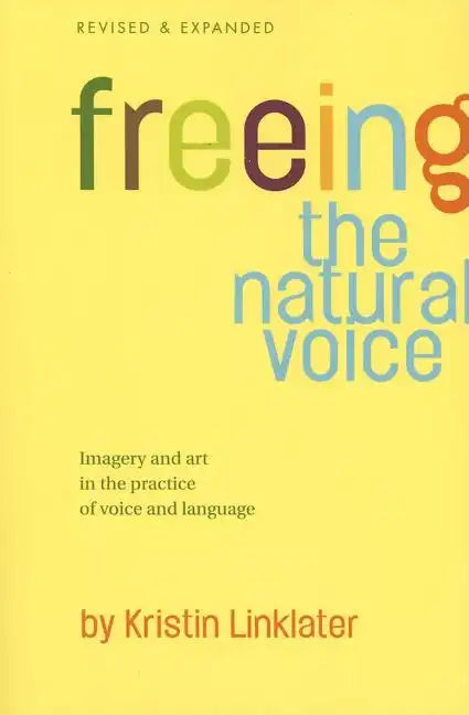 Freeing the Natural Voice: Imagery and Art in the Practice of Voice and Language (Revised & Expanded) - Paperback