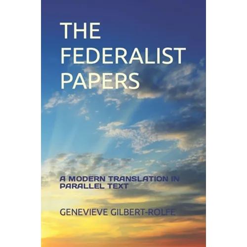 The Federalist Papers: A Modern Translation in Parallel Text - Paperback