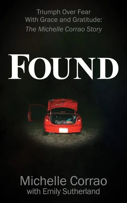 Found: Triumph Over Fear With Grace and Gratitude: The Michelle Corrao Story - Paperback