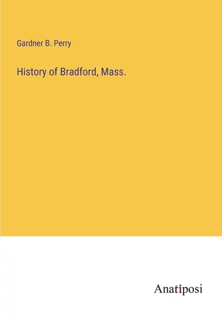 History of Bradford, Mass. - Paperback