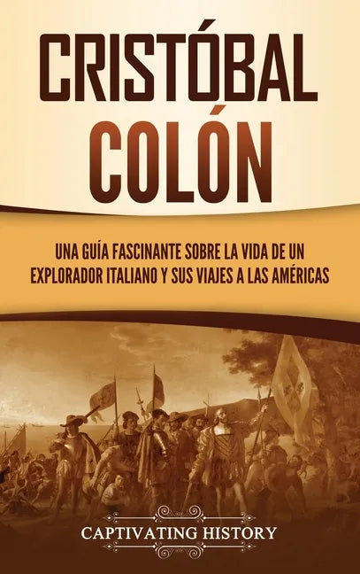 Cristóbal Colón: Una guía fascinante sobre la vida de un explorador italiano y sus viajes a las Américas - Hardcover