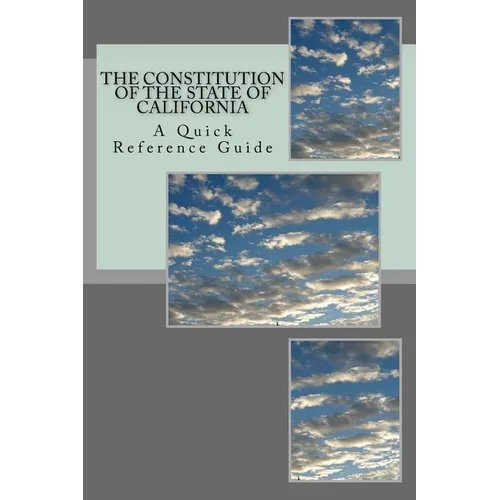 The Constitution of the State of California: A Quick Reference Guide - Paperback