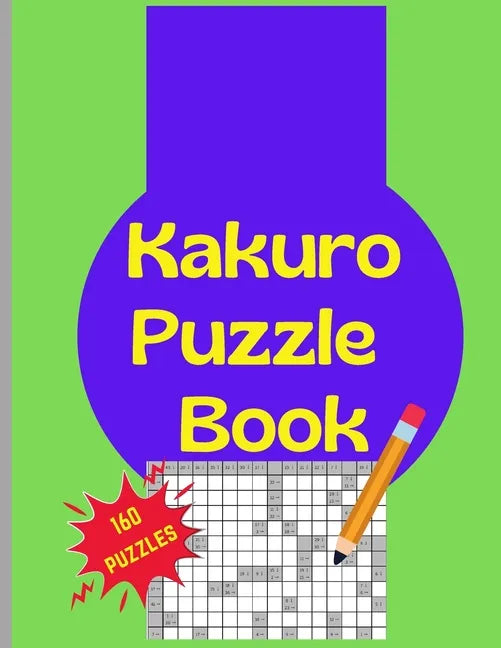 Kakuro Puzzle Book: 160 Kakuro Japanese Puzzels Large Print 8.5x11 - Paperback