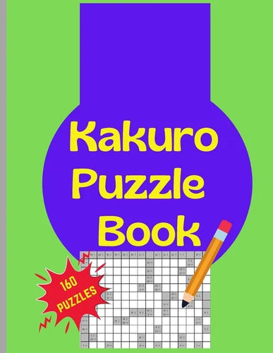 Kakuro Puzzle Book: 160 Kakuro Japanese Puzzels Large Print 8.5x11 - Paperback