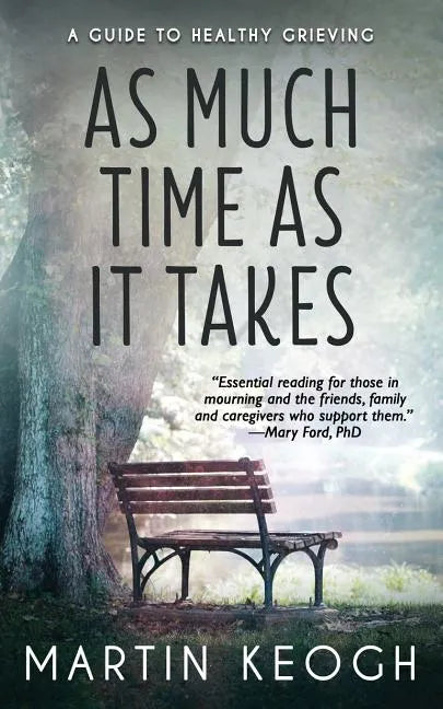 As Much Time as it Takes: A Guide to Healthy Grieving - Paperback