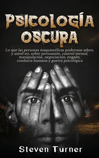 Psicología oscura: Lo que las personas maquiavélicas poderosas saben, y usted no, sobre persuasión, control mental, manipulación, negocia - Hardcover