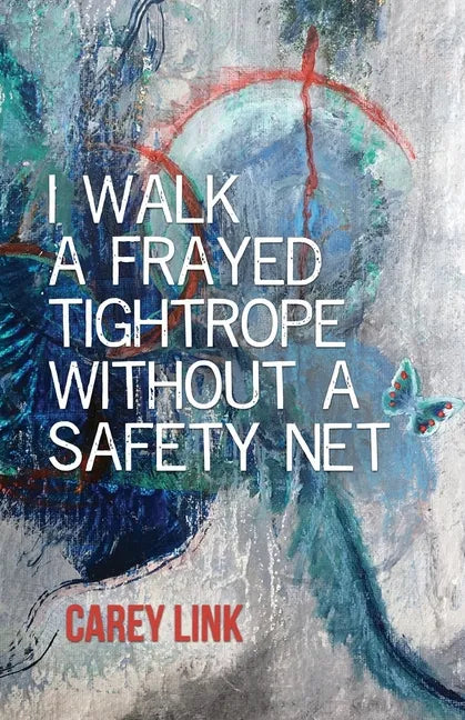 I Walk a Frayed Tightrope Without a Safety Net - Paperback