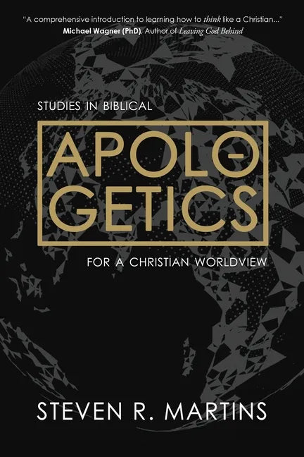 Apologetics: Studies in Biblical Apologetics for a Christian Worldview - Paperback