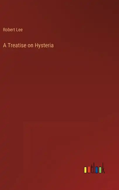 A Treatise on Hysteria - Hardcover