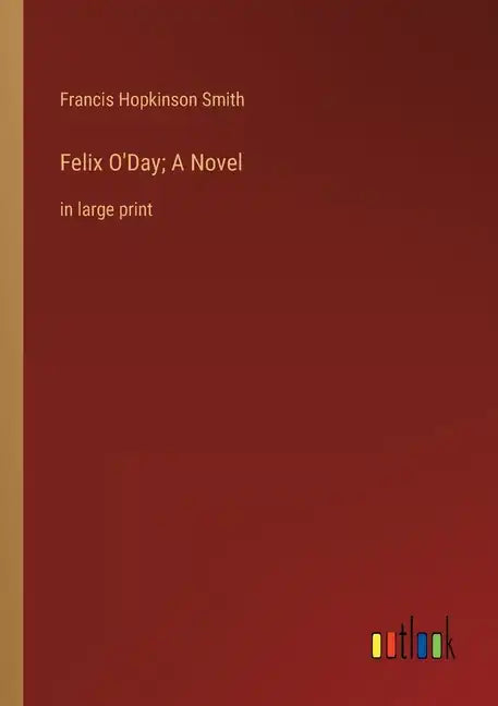 Felix O'Day; A Novel: in large print - Paperback