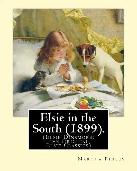 Elsie in the South (1899). By: Martha Finley: (Elsie Dinsmore: the Original Elsie Classics) - Paperback