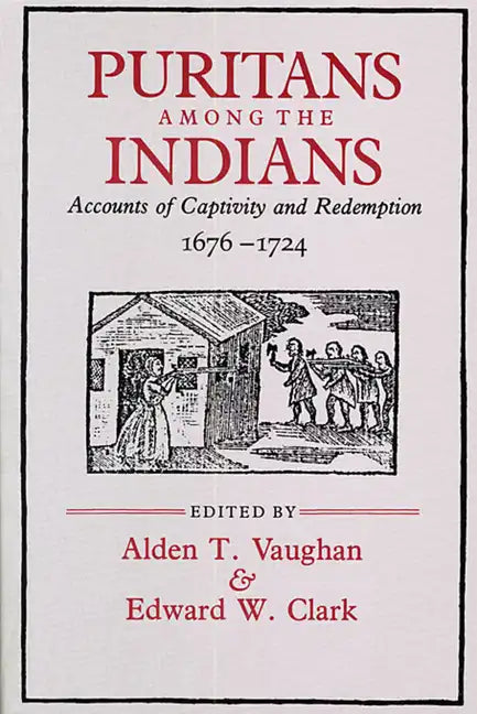 Puritans Among the Indians: Accounts of Captivity and Redemption, 1676-1724 - Paperback