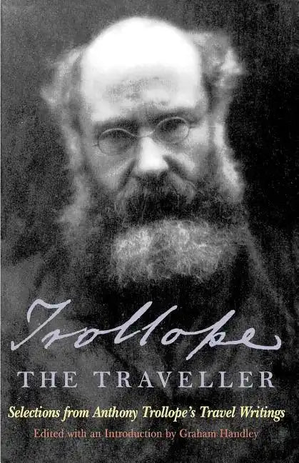Trollope the Traveller: Selections from Anthony Trollope's Travel Writings - Paperback