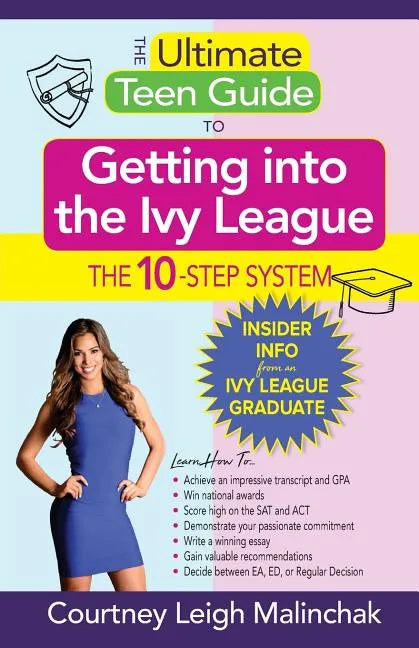 The Ultimate Teen Guide to Getting into the Ivy League: The 10-Step System - Paperback