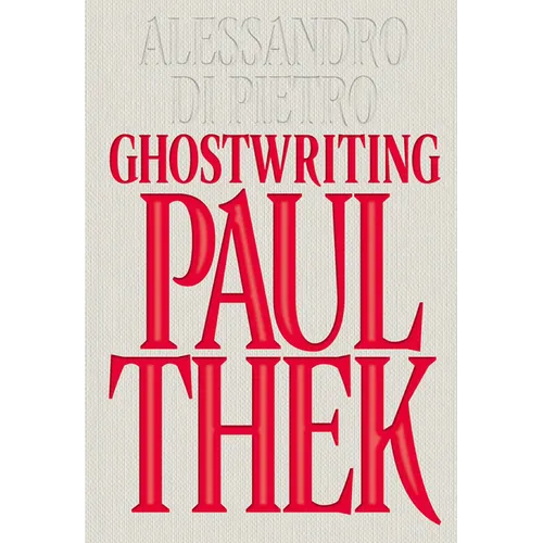 Alessandro Di Pietro: Ghostwriting Paul Thek - Paperback