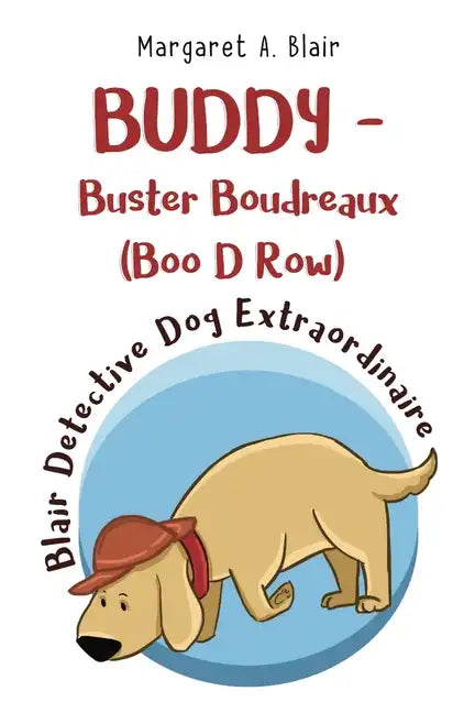 BUDDY - Buster Boudreaux (Boo D Row) Blair Detective Dog Extraordinaire - Paperback