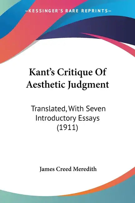 Kant's Critique Of Aesthetic Judgment: Translated, With Seven Introductory Essays (1911) - Paperback