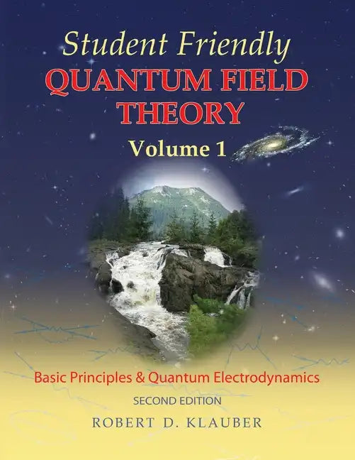 Student Friendly Quantum Field Theory Volume 1: Basic Principles and Quantum Electrodynamics - Paperback