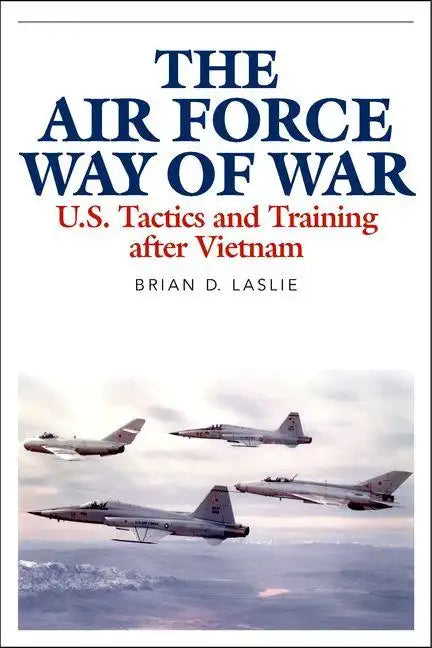 The Air Force Way of War: U.S. Tactics and Training After Vietnam - Hardcover