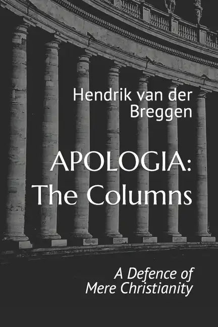 Apologia: The Columns: A Defence of Mere Christianity - Paperback