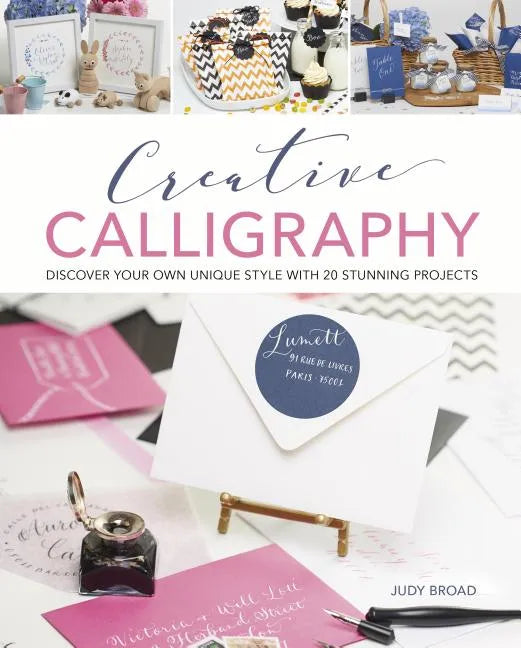Creative Calligraphy: Discover Your Own Unique Style with 20 Stunning Projects - Paperback