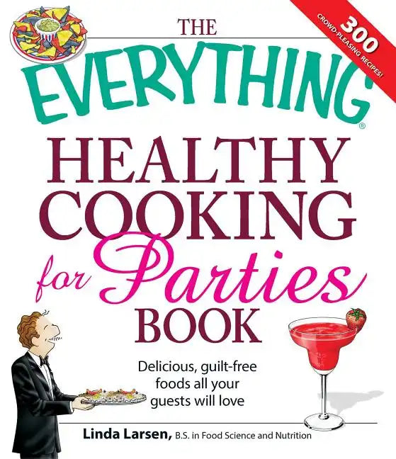 The Everything Healthy Cooking for Parties: Delicious, Guilt-Free Foods All Your Guests Will Love - Paperback