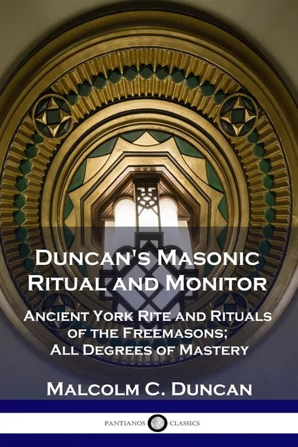 Duncan's Masonic Ritual and Monitor: Ancient York Rite and Rituals of the Freemasons; All Degrees of Mastery - Paperback