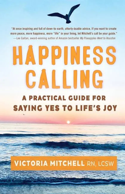 Happiness Calling: A Practical Guide for Saying Yes to Life's Joy - Paperback