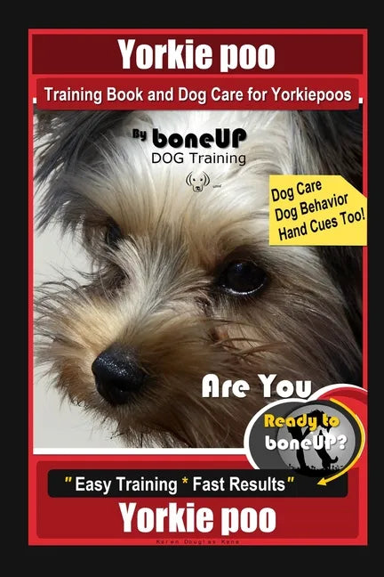Yorkie poo Training Book and Dog Care for Yorkiepoos, By BoneUP DOG Training, Are You Ready to Bone Up? Easy Training * Fast Results, Yorkie poo - Paperback