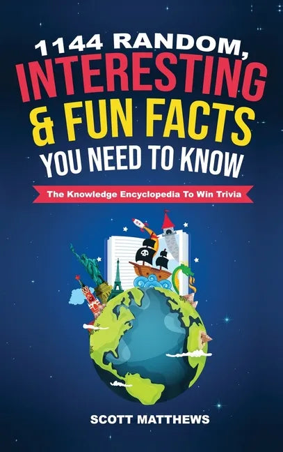 1144 Random, Interesting & Fun Facts You Need To Know - The Knowledge Encyclopedia To Win Trivia - Hardcover
