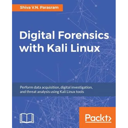 Digital Forensics with Kali Linux: Perform data acquisition, digital investigation, and threat analysis using Kali Linux tools - Paperback