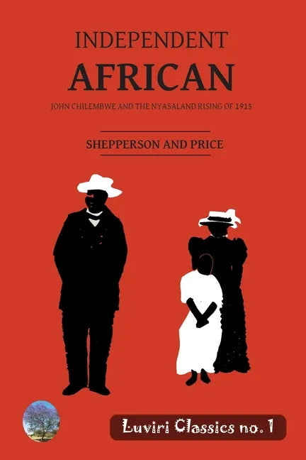 Independent African: John Chilembwe and the Nyasaland Rising of 1915 - Paperback
