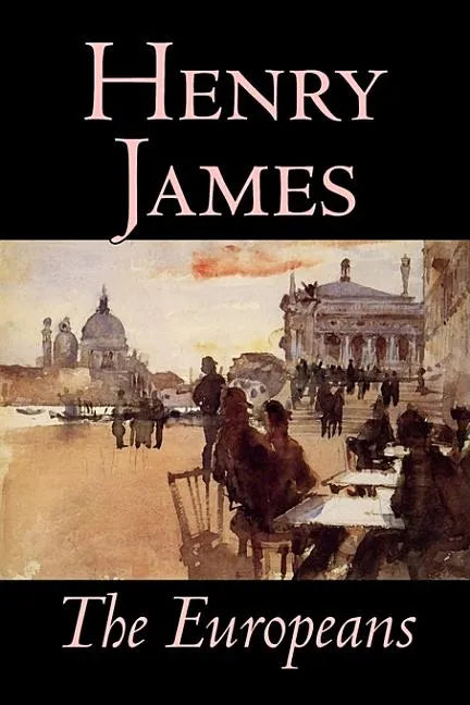The Europeans by Henry James, Fiction, Classics - Hardcover