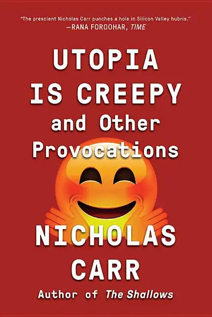 Utopia Is Creepy: And Other Provocations - Paperback
