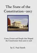 The State of the Constitution--2017: Cases, Events and People that Shaped the Constitution from 2000 to 2016 - Paperback
