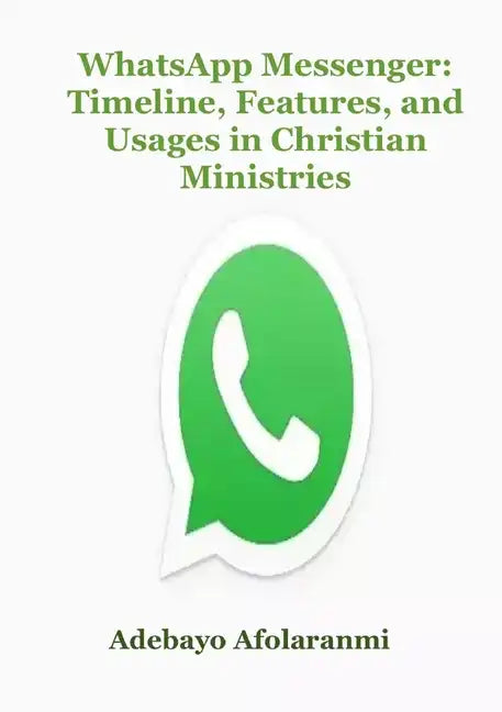 WhatsApp Messenger: Timeline, Features, and Usages in Christian Ministries - Paperback