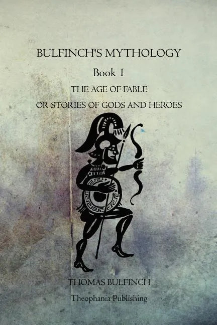 Bulfinch's Mythology Book 1: The Age Of Fable Or Stories Of Gods And Heroes - Paperback
