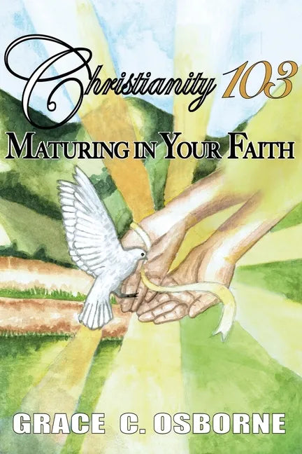 Christianity 103: Maturing in Your Faith - Paperback