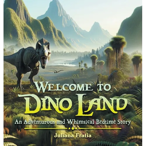 Welcome to Dino Land: An Adventurous and Whimsical Bedtime Story - Hardcover
