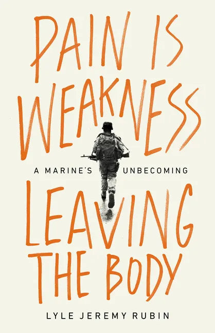 Pain Is Weakness Leaving the Body: A Marine's Unbecoming - Hardcover