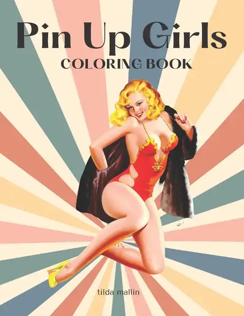 Pin Up Girls Coloring Book: Sexy Illustrations of Women For Adults - Paperback