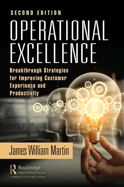 Operational Excellence: Breakthrough Strategies for Improving Customer Experience and Productivity - Hardcover