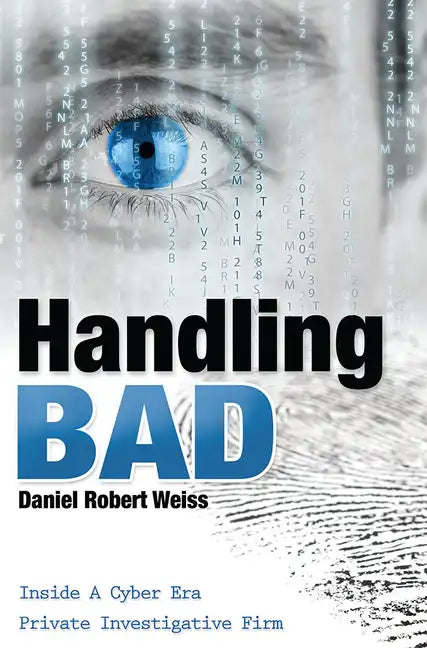 Handling Bad: Inside a Cyber Era Private Investigation Firm - Paperback