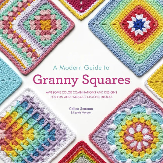 A Modern Guide to Granny Squares: Awesome Color Combinations and Designs for Fun and Fabulous Crochet Blocks - Paperback