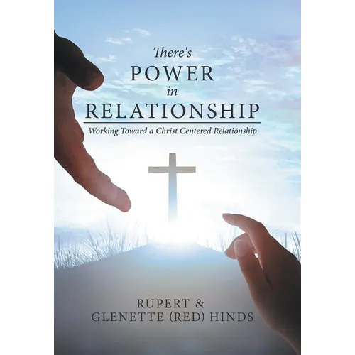There's Power In Relationship: Working Toward a Christ Centered Relationship - Hardcover
